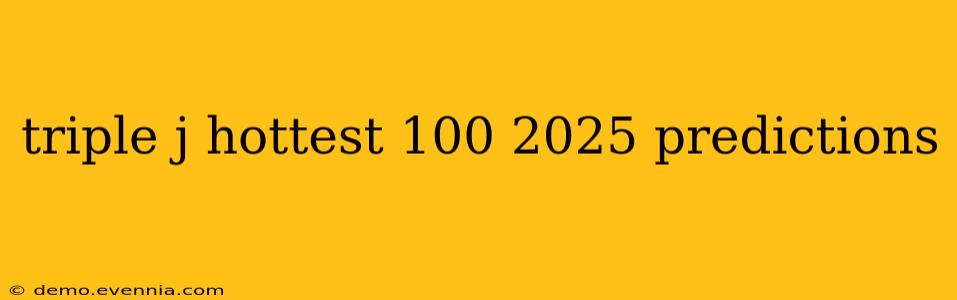 triple j hottest 100 2025 predictions