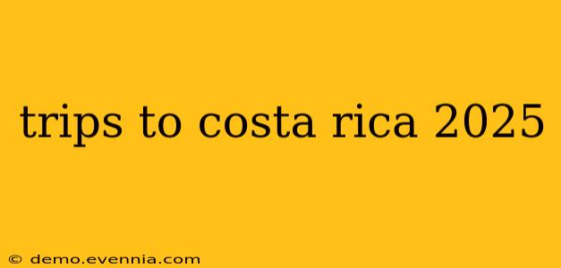 trips to costa rica 2025