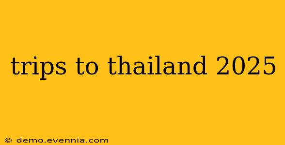 trips to thailand 2025