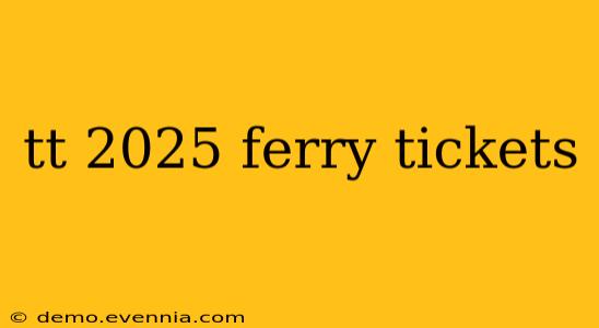 tt 2025 ferry tickets