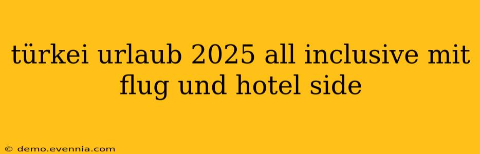 türkei urlaub 2025 all inclusive mit flug und hotel side