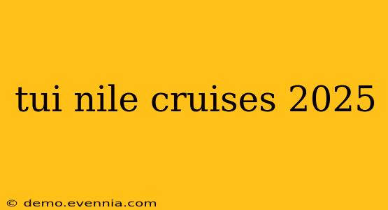 tui nile cruises 2025