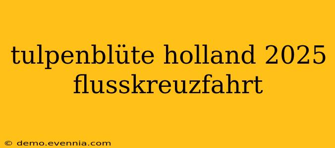 tulpenblüte holland 2025 flusskreuzfahrt