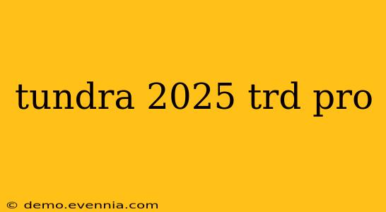 tundra 2025 trd pro