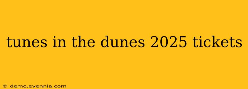 tunes in the dunes 2025 tickets