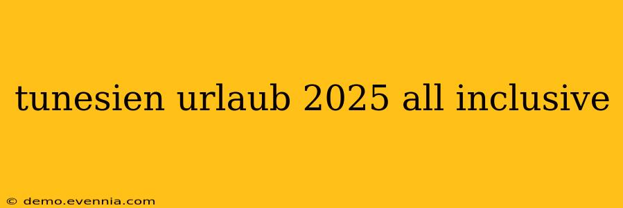 tunesien urlaub 2025 all inclusive