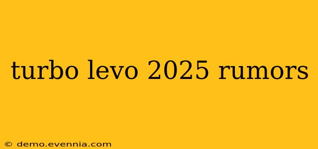 turbo levo 2025 rumors