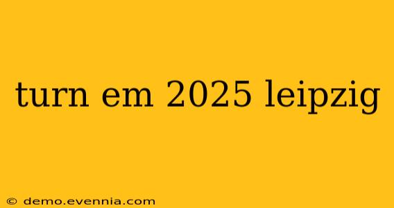 turn em 2025 leipzig