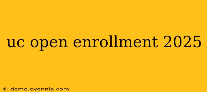 uc open enrollment 2025