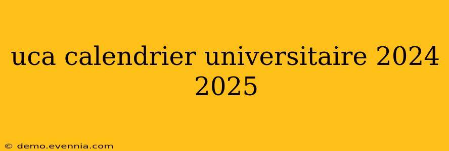 uca calendrier universitaire 2024 2025