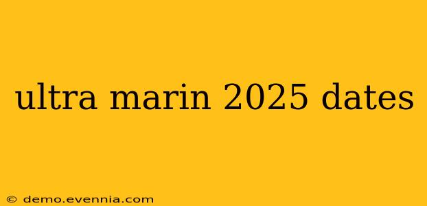 ultra marin 2025 dates