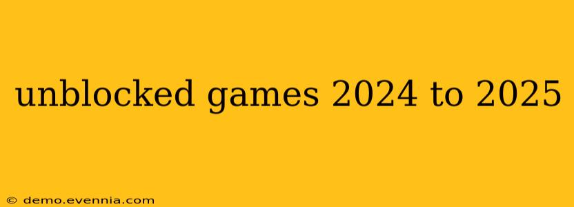 unblocked games 2024 to 2025