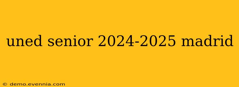 uned senior 2024-2025 madrid