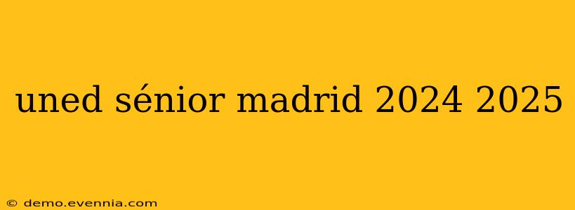 uned sénior madrid 2024 2025