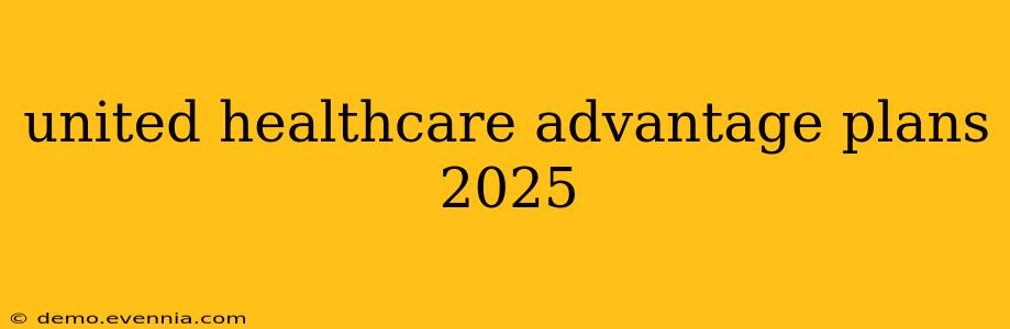 united healthcare advantage plans 2025