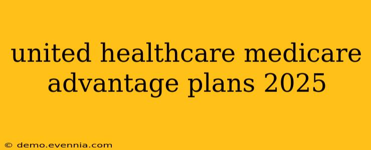 united healthcare medicare advantage plans 2025