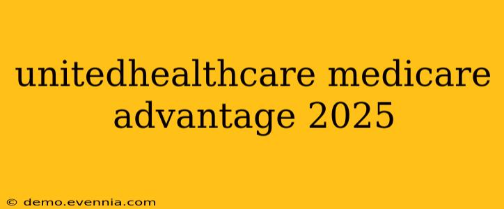 unitedhealthcare medicare advantage 2025