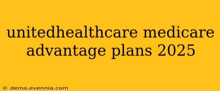 unitedhealthcare medicare advantage plans 2025