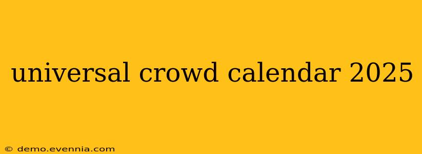 universal crowd calendar 2025