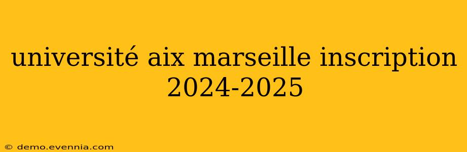 université aix marseille inscription 2024-2025