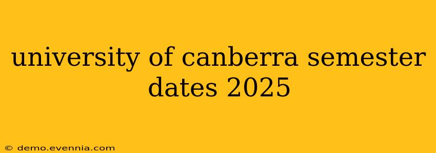 university of canberra semester dates 2025