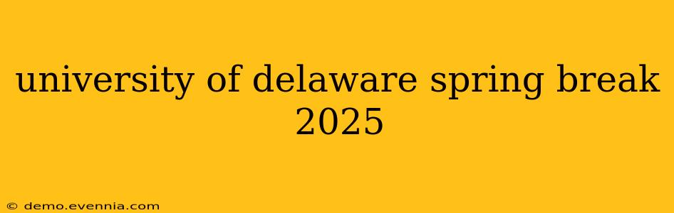 university of delaware spring break 2025