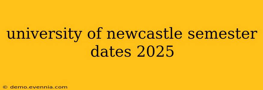 university of newcastle semester dates 2025