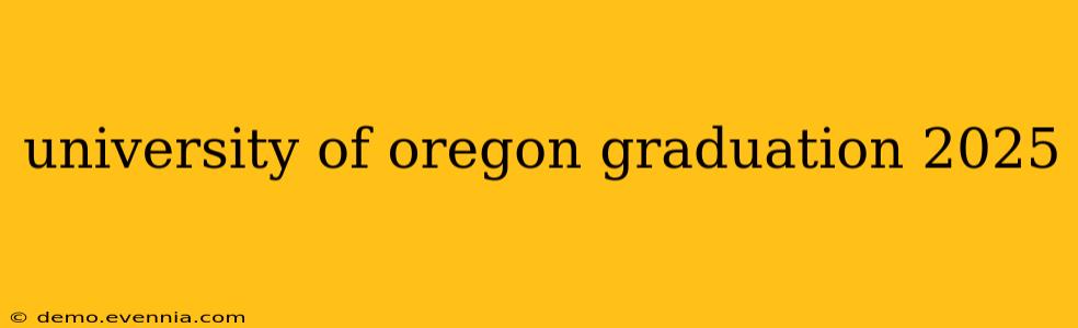 university of oregon graduation 2025