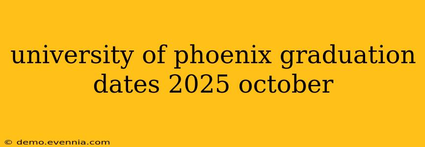 university of phoenix graduation dates 2025 october