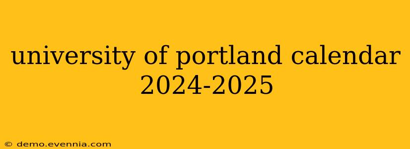 university of portland calendar 2024-2025