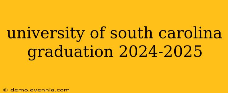 university of south carolina graduation 2024-2025