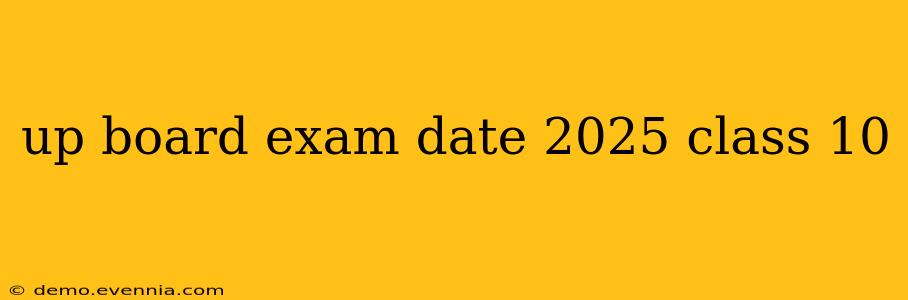 up board exam date 2025 class 10