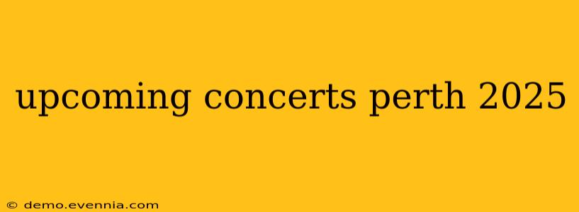 upcoming concerts perth 2025