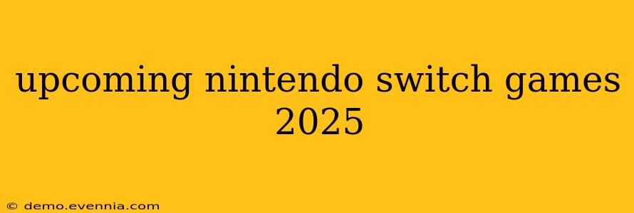 upcoming nintendo switch games 2025