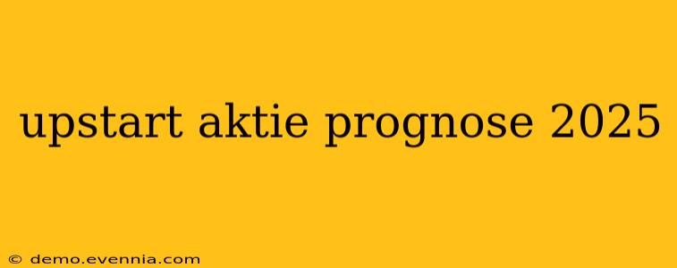 upstart aktie prognose 2025