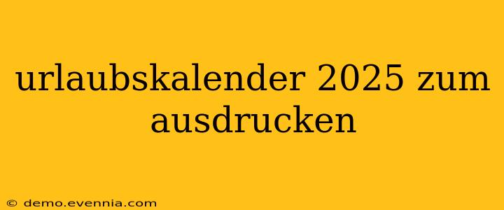 urlaubskalender 2025 zum ausdrucken