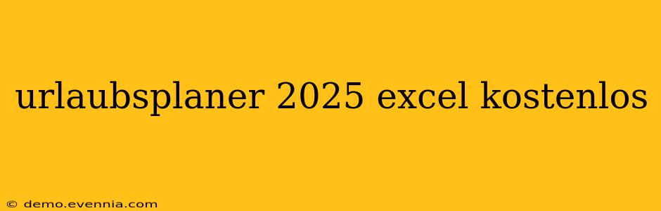 urlaubsplaner 2025 excel kostenlos