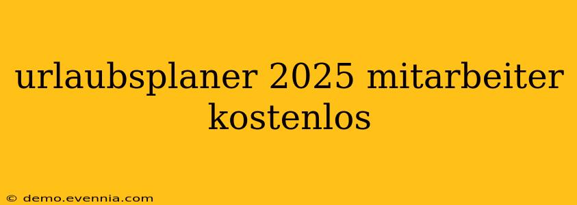 urlaubsplaner 2025 mitarbeiter kostenlos