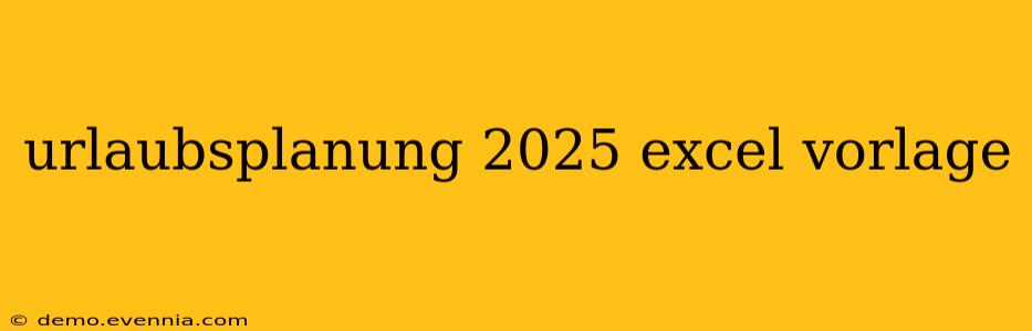 urlaubsplanung 2025 excel vorlage