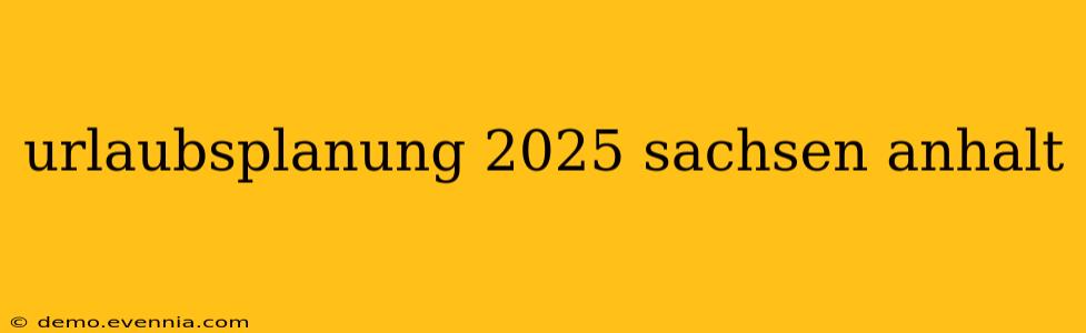 urlaubsplanung 2025 sachsen anhalt