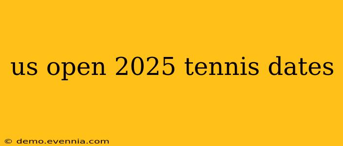 us open 2025 tennis dates