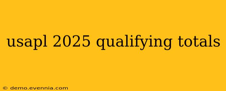 usapl 2025 qualifying totals