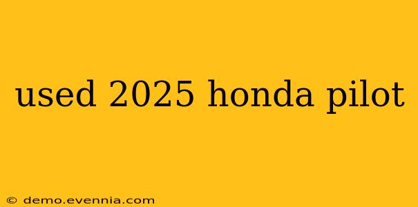 used 2025 honda pilot