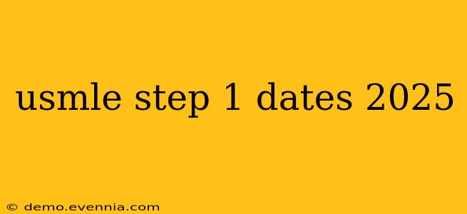 usmle step 1 dates 2025