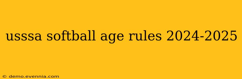 usssa softball age rules 2024-2025