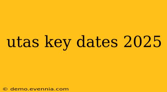 utas key dates 2025