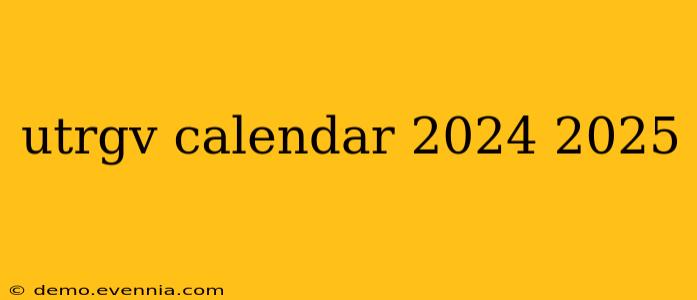 utrgv calendar 2024 2025