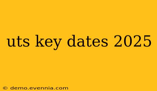 uts key dates 2025