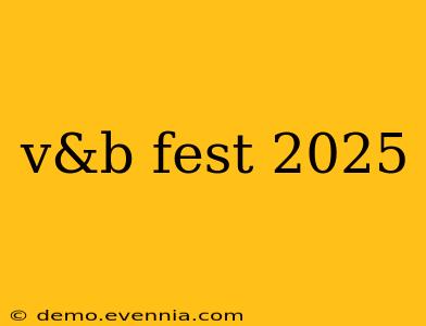 v&b fest 2025