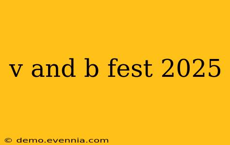 v and b fest 2025